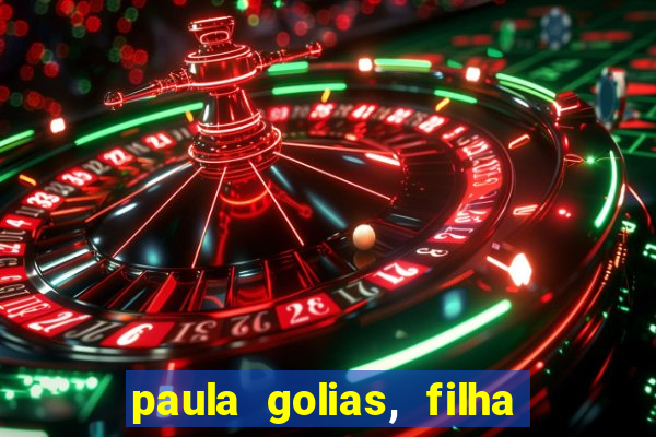 paula golias, filha de ronald golias